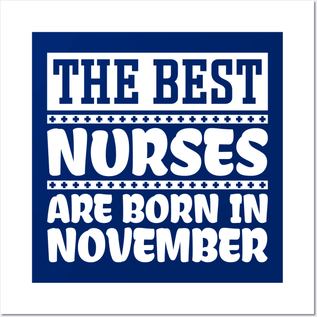 The Best Nurses Are Born In November Wall Art by colorsplash